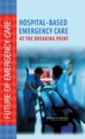 Hospital-based Emergency Care: At the Breaking Point (Future of Emergency Care) 0309101735 Book Cover