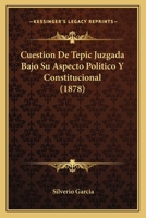 Cuestion De Tepic Juzgada Bajo Su Aspecto Politico Y Constitucional (1878) 1161042199 Book Cover