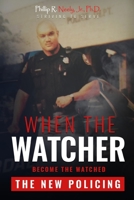 When The Watcher Becomes The Watched: The New Policing 1801280037 Book Cover