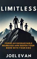 LIMITLESS: Forge an Unshakable Marriage and Deepen Your Bond with Your Kids B0FBM3DZCT Book Cover