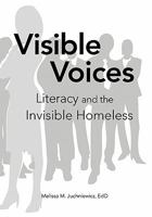 Visible Voices: Literacy and the Invisible Homeless 1456859226 Book Cover