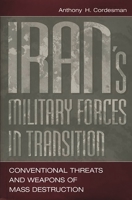 Iran's Military Forces in Transition: Conventional Threats and Weapons of Mass Destruction 0275965295 Book Cover