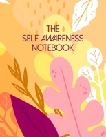 The Self Awareness Notebook: A Guided Journal For Self Discovery Towards A Life Of Happiness And Inner Peace 1693873478 Book Cover