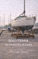 SOLO FERMA: La rinascita di Cara (Italian Edition) B0GSC232VP Book Cover