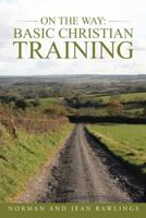 On the Way: Basic Christian Training 1490824022 Book Cover