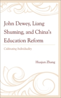 John Dewey, Liang Shuming, and China's Education Reform: Cultivating Individuality 0739147927 Book Cover