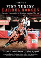Fine Tuning Barrel Horses: Technical barrel horse training manual 1439254613 Book Cover