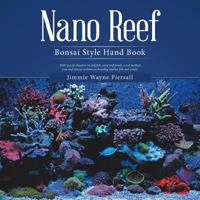 Nano Reef: Bonsai Style Hand Book 1532048254 Book Cover