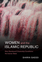 Women and the Islamic Republic: How Gendered Citizenship Conditions the Iranian State 1316515761 Book Cover