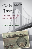 The Forgotten Borough: Staten Island and the Subway 023120860X Book Cover