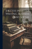 Success in Letter Writing, Business and Social 1022666401 Book Cover