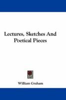 Lectures, Sketches And Poetical Pieces 0548305382 Book Cover