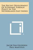 The Recent Development Of Economic Foreign Policy In The Netherlands East Indies 1258577909 Book Cover