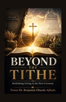 BEYOND THE TITHE: Rethinking Giving in the New Covenant 1919077065 Book Cover