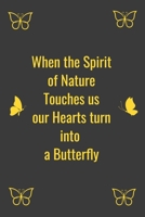When the Spirit of Nature Touches us our Hearts turn into  a Butterfly 1658132009 Book Cover