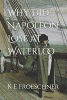 Why Did Napoleon Lose at Waterloo B0F38SL5VX Book Cover