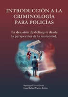 Introducción a la Criminología para policías.: La decisión de deliquir desde la perspectiva de la moralidad. (Spanish Edition) 1326755129 Book Cover