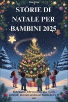 STORIE DI NATALE PER BAMBINI 2025: Fiabe magiche della buonanotte, piene di gioia, gentilezza e meraviglia natalizia per bambini dai 4 ai 12 anni (Italian Edition) B0FRXC89T3 Book Cover