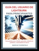 GUÍA DEL USUARIO DE LIGHTBURN PARA PRINCIPIANTES: Pasos prácticos para el diseño, operación, resolución de problemas y mantenimiento de láseres (Spanish Edition) B0GJZY9WVB Book Cover