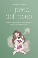 Il peso del peso: Ritrova i sapori di casa e impara a nutrirti con ciò che ti fa sentire bene (Italian Edition) 1838138684 Book Cover