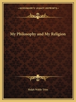 My Philosophy and My Religion 1596059885 Book Cover