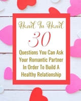 Hand In Hand - 30 Questions You Can Ask Your Romantic Partner In Order To Build A Healthy Relationship 1006047050 Book Cover