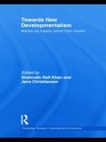 Towards New Developmentalism: Market as Means Rather Than Master 0415746779 Book Cover