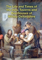 The Life and Times of the Inns, Taverns and Beerhouses of Witney Oxfordshire 1447773993 Book Cover