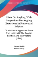 Hints on Angling, with Suggestions for Angling Excursions in France and Belgium 1164669621 Book Cover