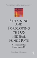 Explaining and Forecasting the Us Federal Funds Rate: A Monetary Policy Model for the Us 1349516635 Book Cover