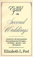 Emily Post on Second Weddings: Answers to the Most Often Asked Questions for Planning a Wedding When You've Been Married Before 0062740008 Book Cover