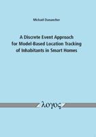 A Discrete Event Approach for Model-Based Location Tracking of Inhabitants in Smart Homes 3832536345 Book Cover