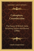 Coleoptera, Cerambycidae: The Fauna Of British India Including Ceylon And Burma 1163909718 Book Cover