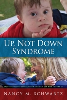 Up, Not Down Syndrome: Uplifting Lessons Learned from Raising a Son With Trisomy 21 1615994629 Book Cover