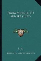 From Sunrise To Sunset 1164653601 Book Cover