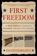 First Freedom: A Ride Through America's Enduring History with the Gun 1501174002 Book Cover