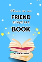 Book Review: There Is No Friend As Loyal As A Book 1688775382 Book Cover