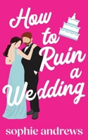 How to Ruin a Wedding 1957580526 Book Cover