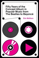 Fifty Years of the Concept Album in Popular Music, from The Beatles to Beyoncé 1501391801 Book Cover
