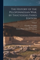 The History of the Peloponnesian War, by Thucydides, Third Edition: 1; Volume I B0BM8FHC12 Book Cover