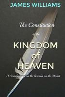 The Constitution of the Kingdom of Heaven: An Expositional Commentary on the Sermon on the Mount 197839425X Book Cover
