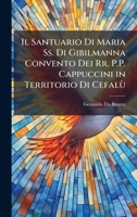 Il Santuario Di Maria Ss. Di Gibilmanna Convento Dei Rr. P.P. Cappuccini in Territorio Di Cefalù (Italian Edition) 1023952734 Book Cover