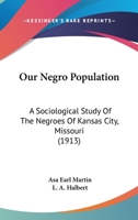 Our Negro Population: Sociological Study of the Negroes of Kansas City, Missouri 1120015189 Book Cover