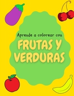 Aprende a colorear con FRUTAS Y VERDURAS: Libro de colorear para niños a partir de 4 años para que aprendan mientras se divierten (Spanish Edition) B08JV9JWD2 Book Cover