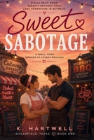 Sweet Sabotage: A Small Town Enemies to Lovers Romance B0H7B38GMB Book Cover