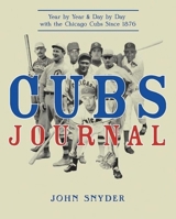 Cubs Journal: Year by Year and Day by Day with the Chicago Cubs Since 1876 1578603099 Book Cover