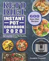 Keto Diet Instant Pot Cookbook 2020: 600 Keto Diet Recipes with 28 Days Meal Plan for Your Instant Pot Pressure Cooker B08GVJTT49 Book Cover