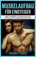 Muskelaufbau F�r Einsteiger: �ber 10 �bungen F�r Einen Schnellen, Effektiven Und Gesunden Muskelaufbau: Inkl. Trainingsplan, Ern�hrungsplan, Motivation Und Bodybuilding 172191501X Book Cover