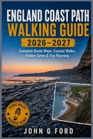 England Coast Path Walking Guide 2026–2027: Complete Route Maps, Best Coastal Walks, Hidden Gems, Accommodation, Scenic Highlights and Step-by-Step Planning for England’s Ultimate Coastline Adventure B0H57VGP3C Book Cover