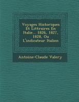 Voyages Historiques Et Litt Raires En Italie... 1826, 1827, 1828, Ou L'Indicateur Italien 1286963338 Book Cover